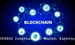 Central Bank Digital Currency (CBDC) International Wallet: E